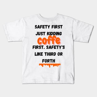 Safety First. Just Kidding, Coffee First. Safety's Like Third Or Forth,funny quote Kids T-Shirt